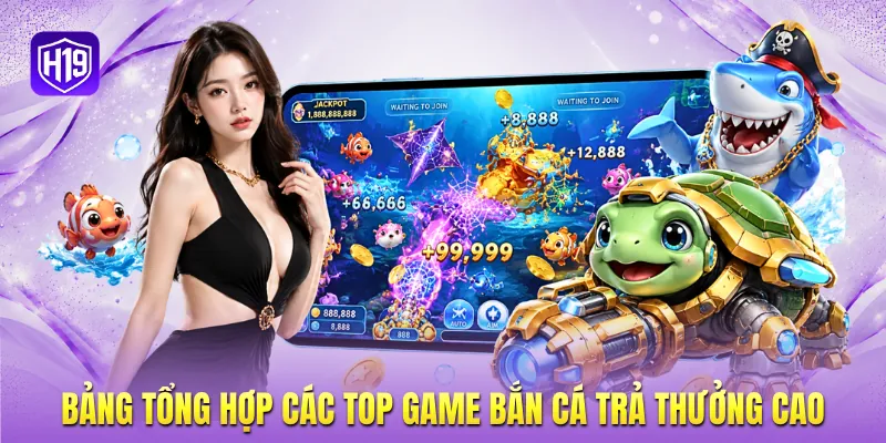 Bảng tổng hợp các top game bắn cá trả thưởng cao Bảng tổng hợp các top game bắn cá trả thưởng cao