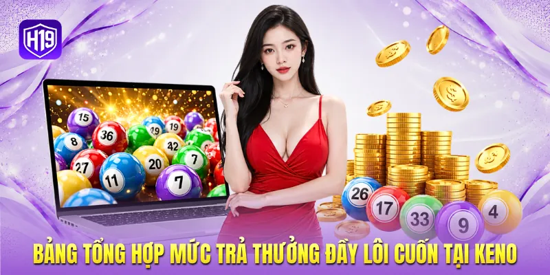 Bảng tổng hợp mức trả thưởng đầy lôi cuốn tại Keno Bảng tổng hợp mức trả thưởng đầy lôi cuốn tại Keno