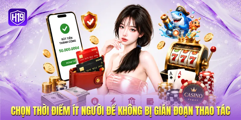 Chọn thời điểm ít người để không bị gián đoạn thao tác Chọn thời điểm ít người để không bị gián đoạn thao tác