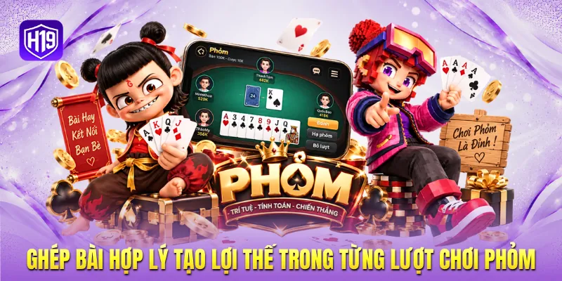 Ghép bài hợp lý tạo lợi thế trong từng lượt chơi Phỏm Ghép bài hợp lý tạo lợi thế trong từng lượt chơi Phỏm