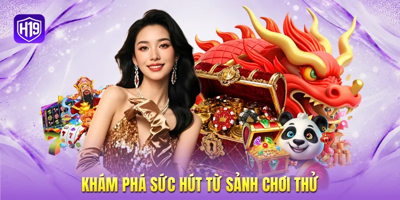 Khám phá sức hút từ sảnh chơi thử Khám phá sức hút từ sảnh chơi thử