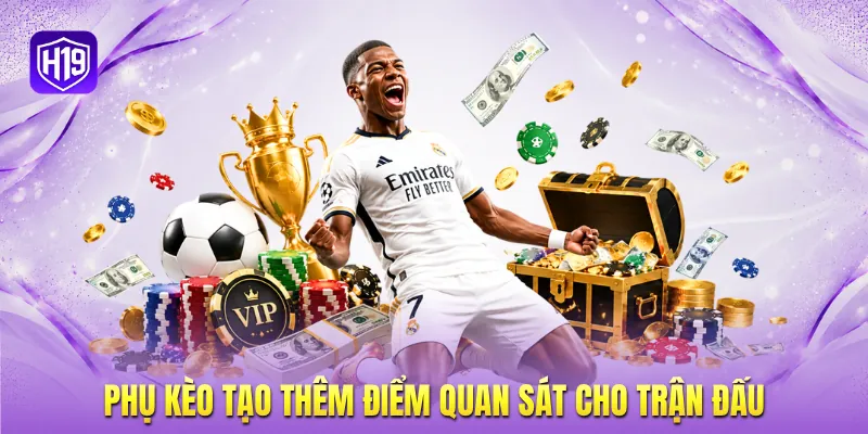 Phụ kèo tạo thêm điểm quan sát cho trận đấu Phụ kèo tạo thêm điểm quan sát cho trận đấu